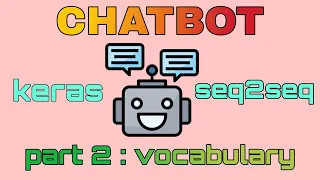 Seq2Seq ChatBot with Keras encoder decoder lstm chatbot part 2 vocabulary