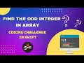 Find Odd Integer in array Swift coding challenge