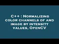 C Normalizing color channels of and image by intensity values OpenCV