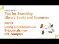 Part 3 Using Databases E-journals from Off-campus Tips for Searching Library Books and Resources
