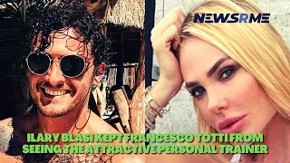 Ilary Blasi kept Francesco Totti from seeing the attractive personal trainer NewsRme