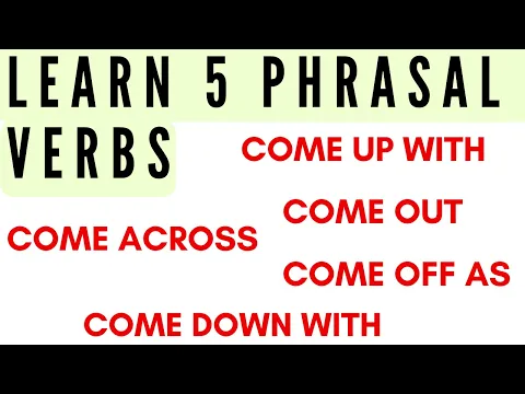 Learn 5 Phrasal Verbs with "COME" (Comprehensible Input)