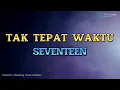 Download Lagu SEVENTEEN - TAK TEPAT WAKTU (KARAOKE WITH BACKING VOCAL HQ AUDIO)