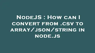 NodeJS How can I convert from csv to string in node js
