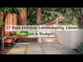 27 Best Hillside Landscaping Ideas on a Budget