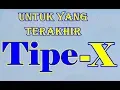 Tipe X - Untuk Yang Terakhir