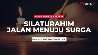 Silaturahim, Jalan Menuju Surga - Ustadz Dr. Abdullah Zaen, Lc., M.A.