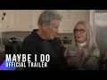 Maybe I Do Trailer