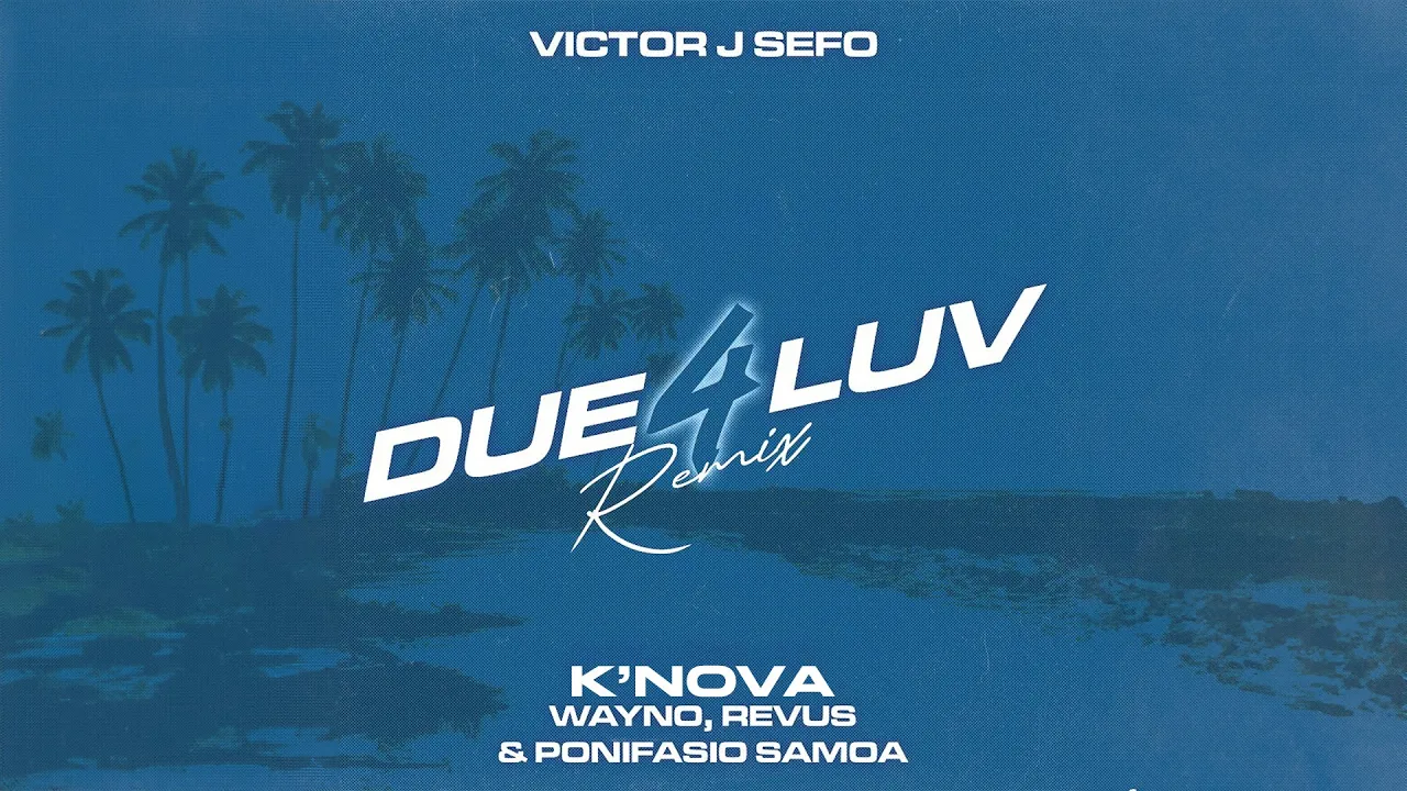 Victor J Sefo, Ponifasio Samoa,  K'Nova, Wayno & Revus - DUE 4 LUV (Remix)