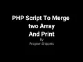 PHP Script To Merge Two Array and Print