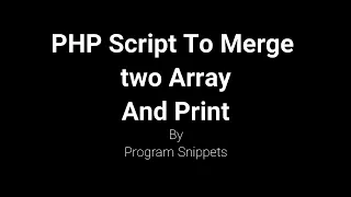 PHP Script To Merge Two Array and Print