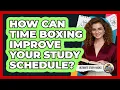 How Can Time Boxing Improve Your Study Schedule - Ultimate Study Hacks