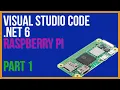 Set up a Raspberry Pi to support NET and in Visual Studio Code on Windows - PART 1
