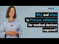 Why and when is process validation for medical devices required