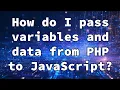 How do I pass variables and data from PHP to JavaScript