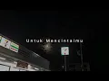 Download Lagu UNTUK MENCINTAIMU - KARNA AKU MENCINTAIMU SPEED UP