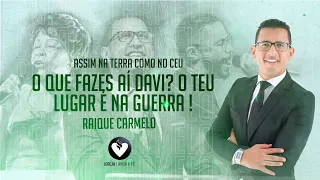 PR RAIQUE CARMELO - O QUE FAZES AI DAVI ? O TEU LUGAR É NA GUERRA !!