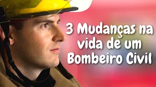 TRÊS MUDANÇAS QUANDO SE TORNA BOMBEIRO CIVIL