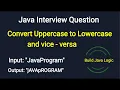 How to convert Upper Case to Lower Case and Vice - versa Java Interview Questions