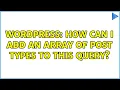 Wordpress How can i add an array of post types to this query
