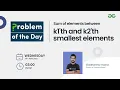 Sum of elements between k1th and k2th smallest elements Problem of the Day 22 Siddharth Hazra