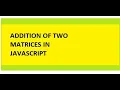 Addition Of Two Matrix In JavaScript