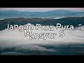 Jangan Pura Pura - Mansyur S | Official Lirik Video