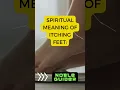 Spiritual Meaning of Itching Feet