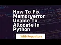How to fix memoryerror unable to allocate in python