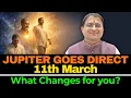 Jupiter Goes Direct - 11th March Impact on 12 Moon Signs
