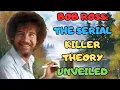BOB ROSS THE SERIAL KILLER THEORY UNVEILED