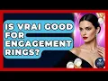 Is Vrai Good For Engagement Rings - Jewelry Market Spotlight