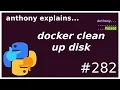 docker takes so much disk beginner - intermediate anthony explains