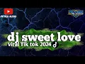 Download Lagu dj sweet love full bass 2024 PUTRA AUDIO PRODOCTION