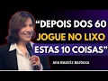 Lagu DEPOIS DOS 60 ANOS, JOGUE NO LIXO ESTAS 10 COISAS | Ana Beatriz Barbosa
