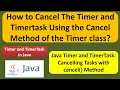 How to Cancel The Timer and Timertask Using the Cancel Method of the Timer class Timer TimerTask