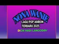 Download Lagu NONA WANIE LAGU POP AMBON  GALAU TERBARU 2025_VOC BUNG UKI_CIPT DION HADI LANGODAY