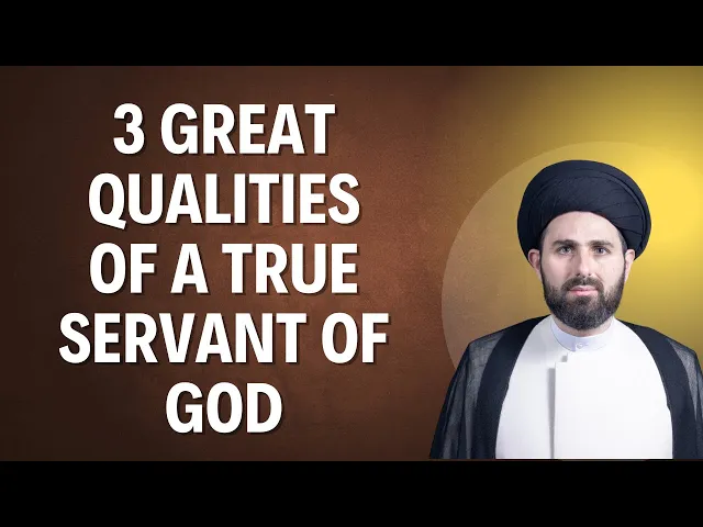 ⁣3 Great Qualities of a True Servant of Allah (s) from Imam Sadiq (a) | Sayed M. Baqer Al-Qazwini