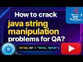 How to crack java string manipulation problems for QA