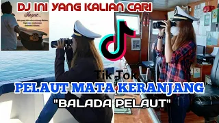 dj remix balada pelaut siapa bilang pelaut mata keranjang dj tiktok remix terbaru full bass 2021