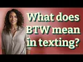 What does BTW mean in texting