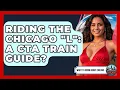 Riding The Chicago L A CTA Train Guide - What To Know About Chicago