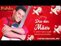 Lagu PABLO A VOZ ROMÂNTICA (MÃE) [EP ESPECIAL DIA DAS MÃES COM 4 MÚSICAS] #RELÍQUIAS! #PRARELEMBRAR!