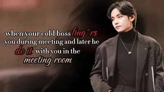 when your cold boss fing rs you during meeting later he do it in the meeting room taehyung oneshot