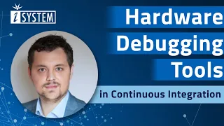 Webinar - The Role of Hardware Debugging Tools in Continuous Integration CI