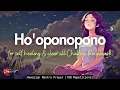 Download Lagu 432HZ HO'OPONOPONO PRAYER FOR SELF-HEALING \u0026 CLEAR ALL CHAKRAS BLOCKAGES (108 REPETITIONS)