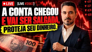 [LIVE #2067] | A CONTA CHEGOU E VAI SER SALGADA, PROTEJA SEU DINHEIRO