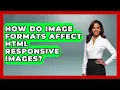 How Do Image Formats Affect HTML Responsive Images - Simple HTML Studio