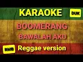 Lagu Boomerang - Bawalah aku Karaoke Reggae