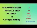 Mirrored Right Triangle Star Pattern in C Mirror Triangle Pattern